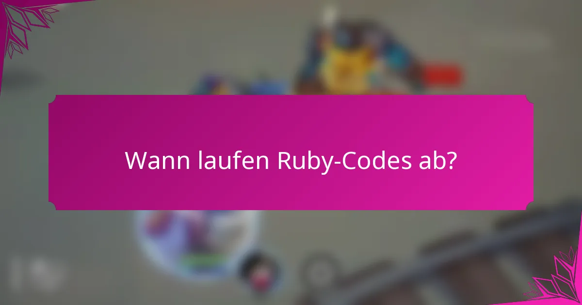 Wann laufen Ruby-Codes ab?