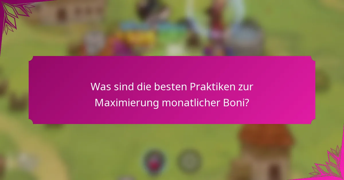 Was sind die besten Praktiken zur Maximierung monatlicher Boni?