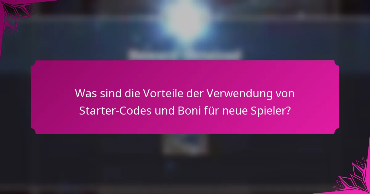 Was sind die Vorteile der Verwendung von Starter-Codes und Boni für neue Spieler?