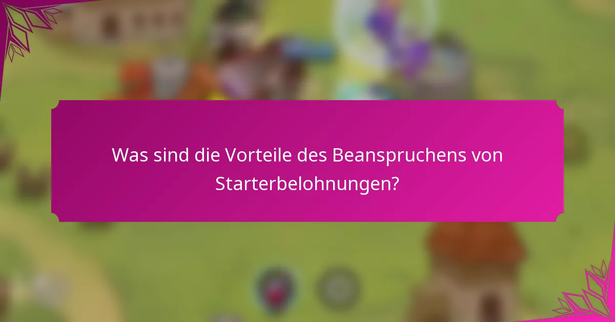 Was sind die Vorteile des Beanspruchens von Starterbelohnungen?