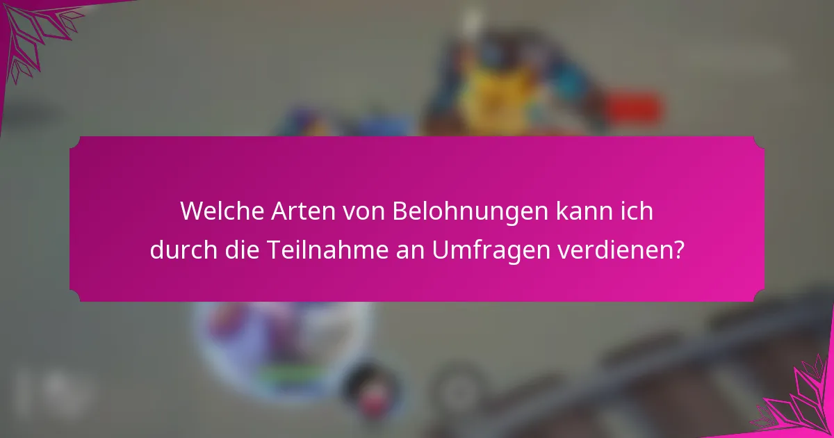 Welche Arten von Belohnungen kann ich durch die Teilnahme an Umfragen verdienen?