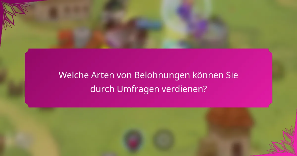 Welche Arten von Belohnungen können Sie durch Umfragen verdienen?