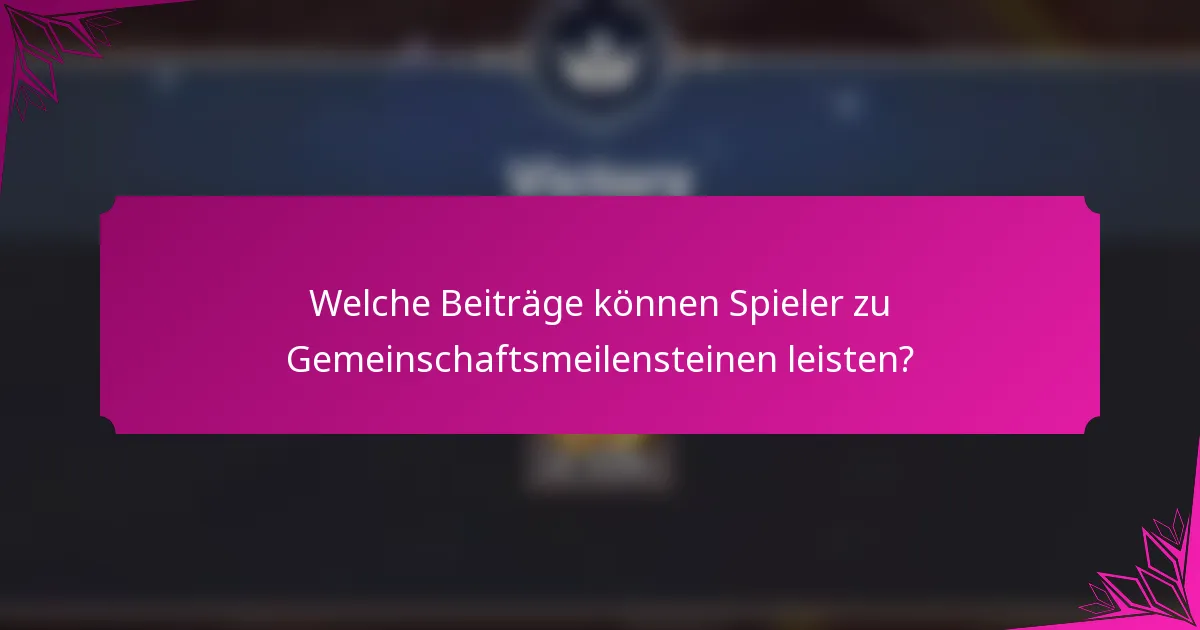 Welche Beiträge können Spieler zu Gemeinschaftsmeilensteinen leisten?
