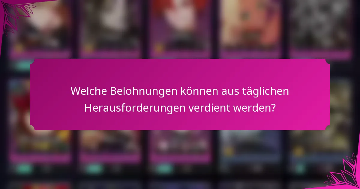 Welche Belohnungen können aus täglichen Herausforderungen verdient werden?