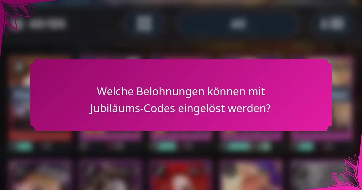 Welche Belohnungen können mit Jubiläums-Codes eingelöst werden?