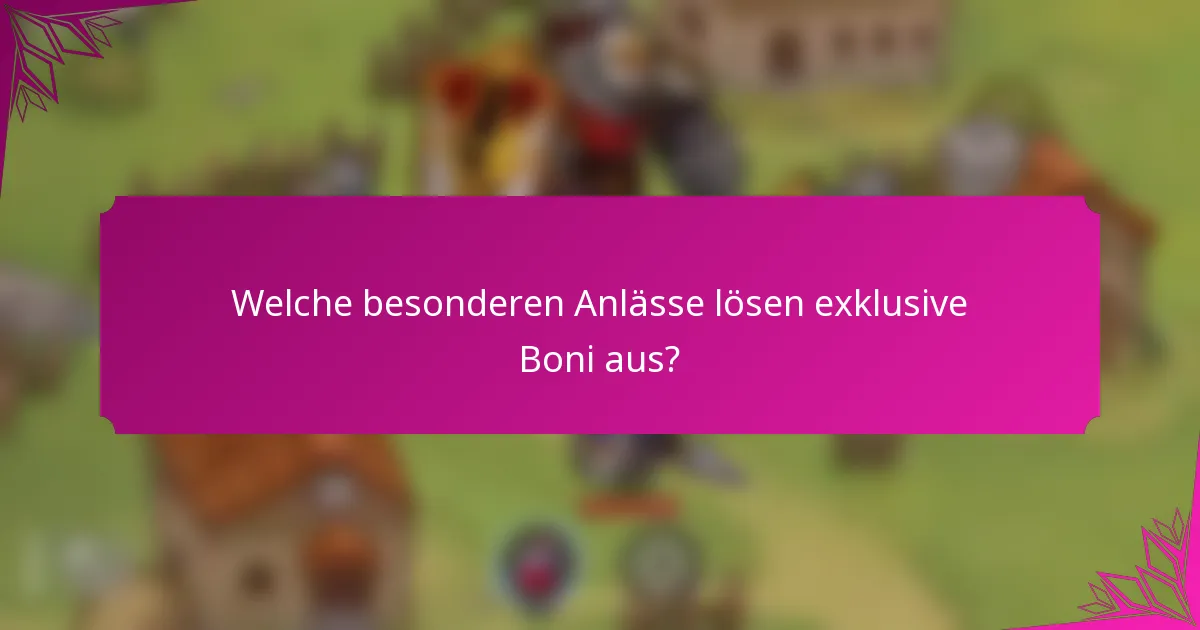 Welche besonderen Anlässe lösen exklusive Boni aus?