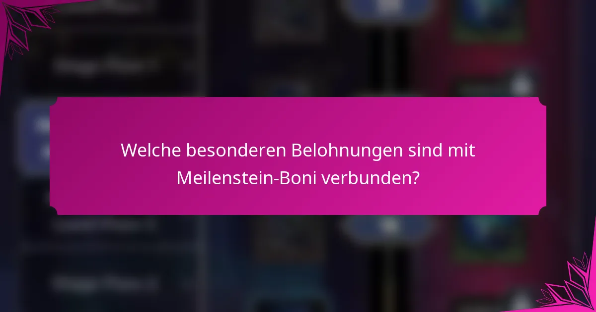 Welche besonderen Belohnungen sind mit Meilenstein-Boni verbunden?