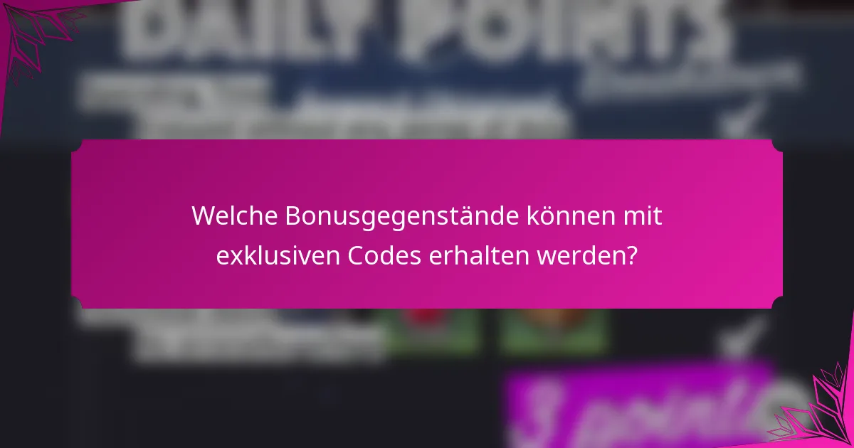 Welche Bonusgegenstände können mit exklusiven Codes erhalten werden?