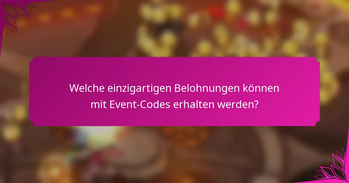 Welche einzigartigen Belohnungen können mit Event-Codes erhalten werden?