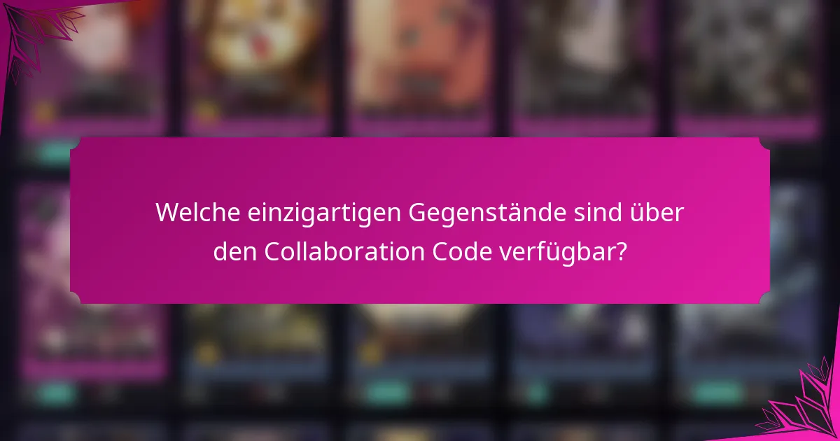Welche einzigartigen Gegenstände sind über den Collaboration Code verfügbar?