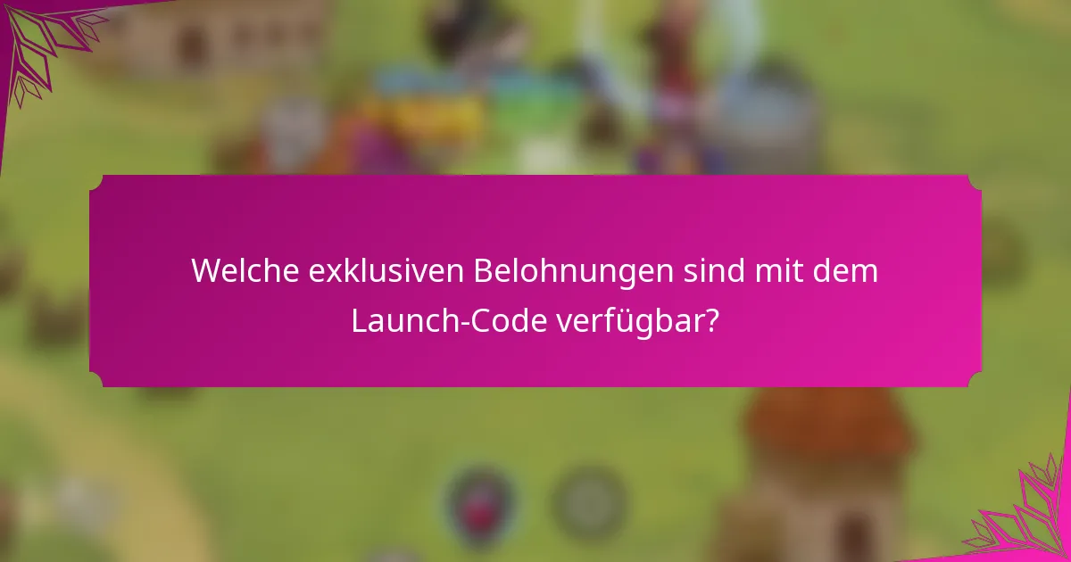 Welche exklusiven Belohnungen sind mit dem Launch-Code verfügbar?