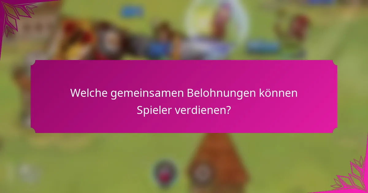 Welche gemeinsamen Belohnungen können Spieler verdienen?