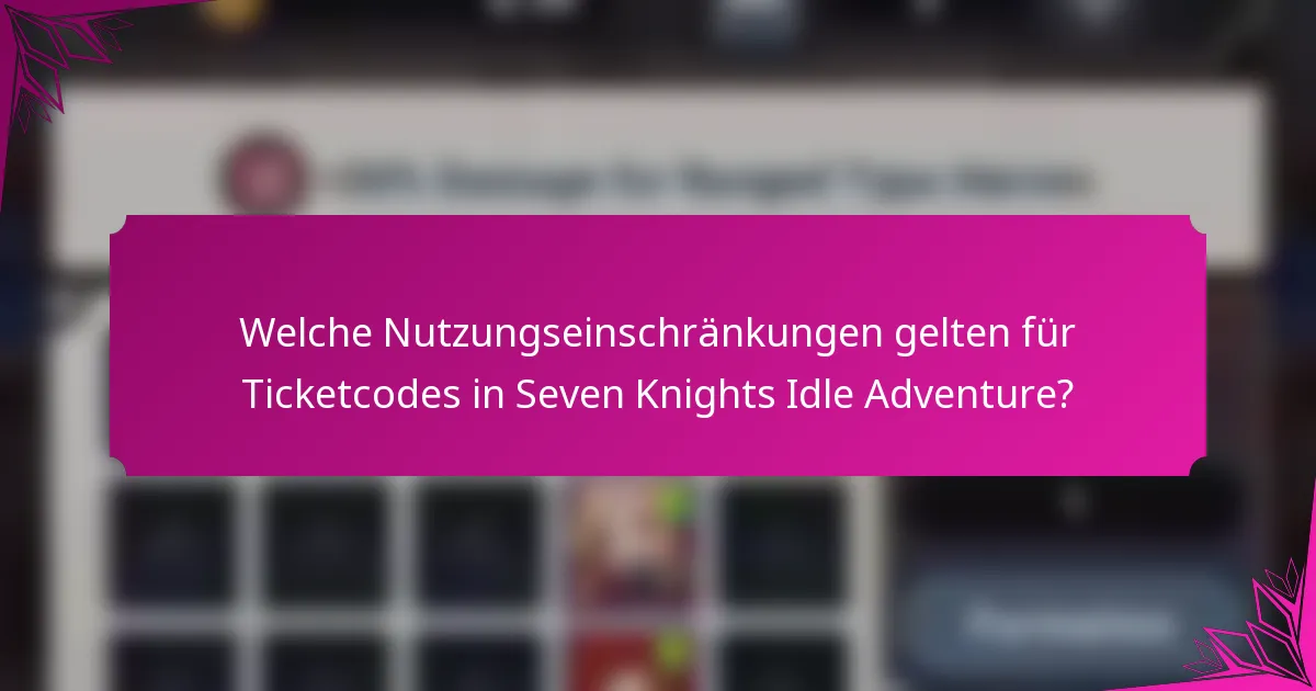 Welche Nutzungseinschränkungen gelten für Ticketcodes in Seven Knights Idle Adventure?