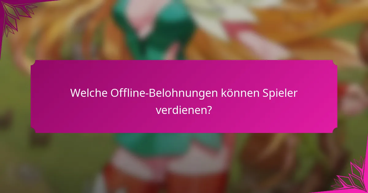 Welche Offline-Belohnungen können Spieler verdienen?
