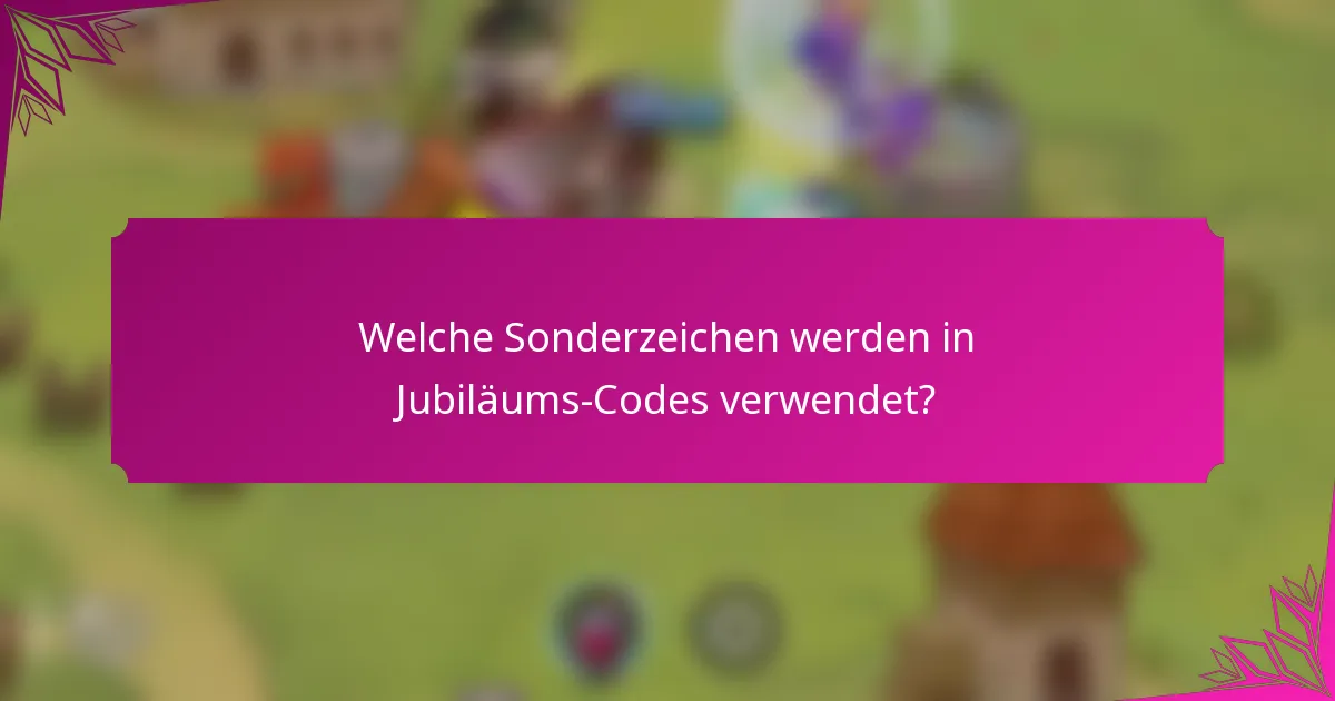Welche Sonderzeichen werden in Jubiläums-Codes verwendet?