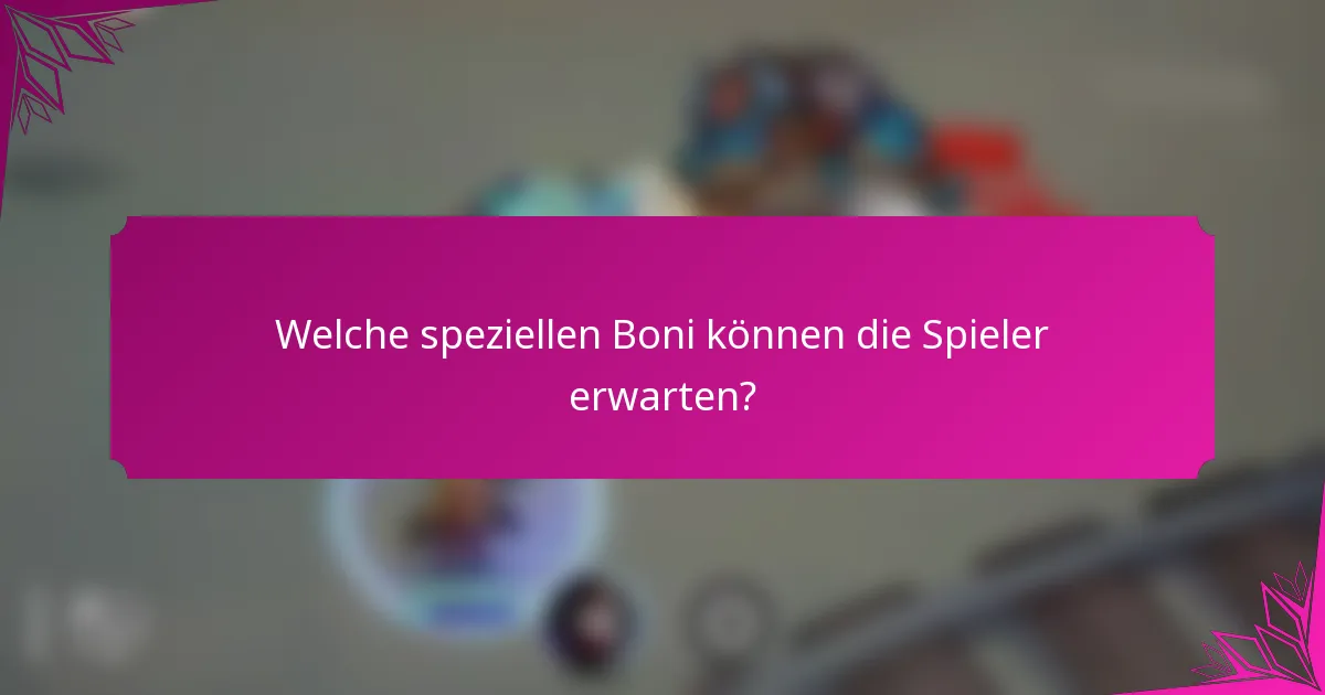 Welche speziellen Boni können die Spieler erwarten?