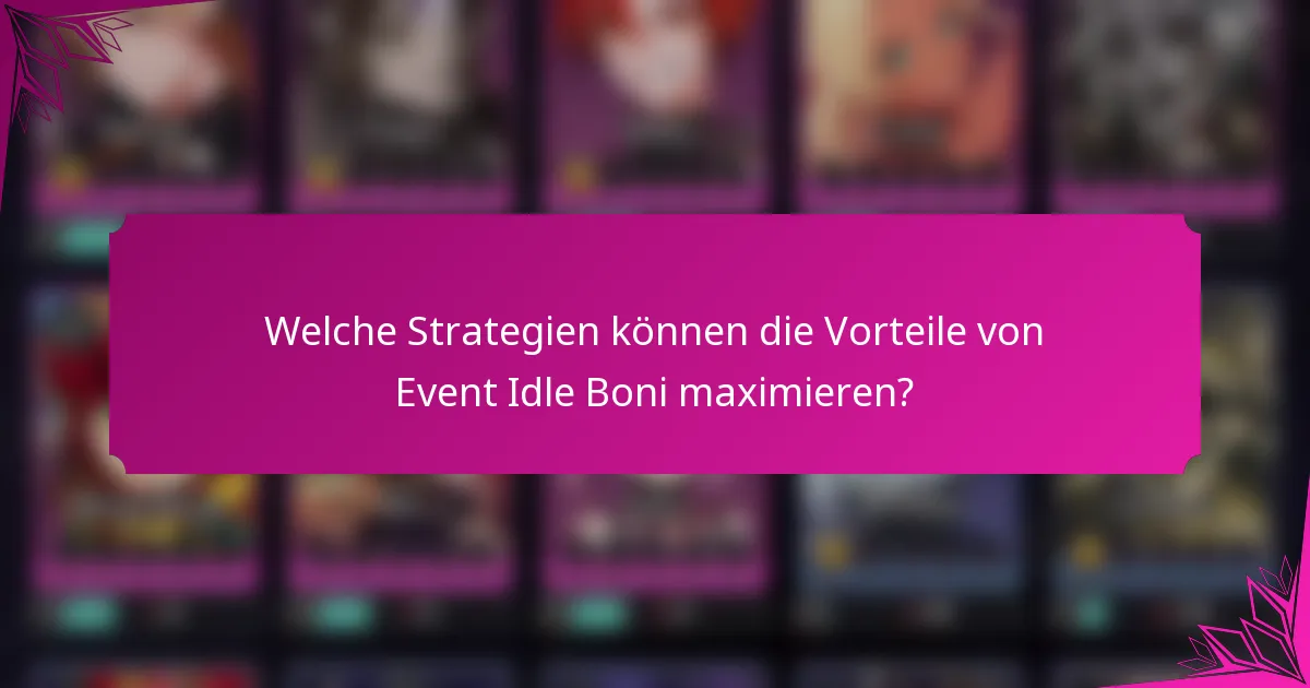Welche Strategien können die Vorteile von Event Idle Boni maximieren?