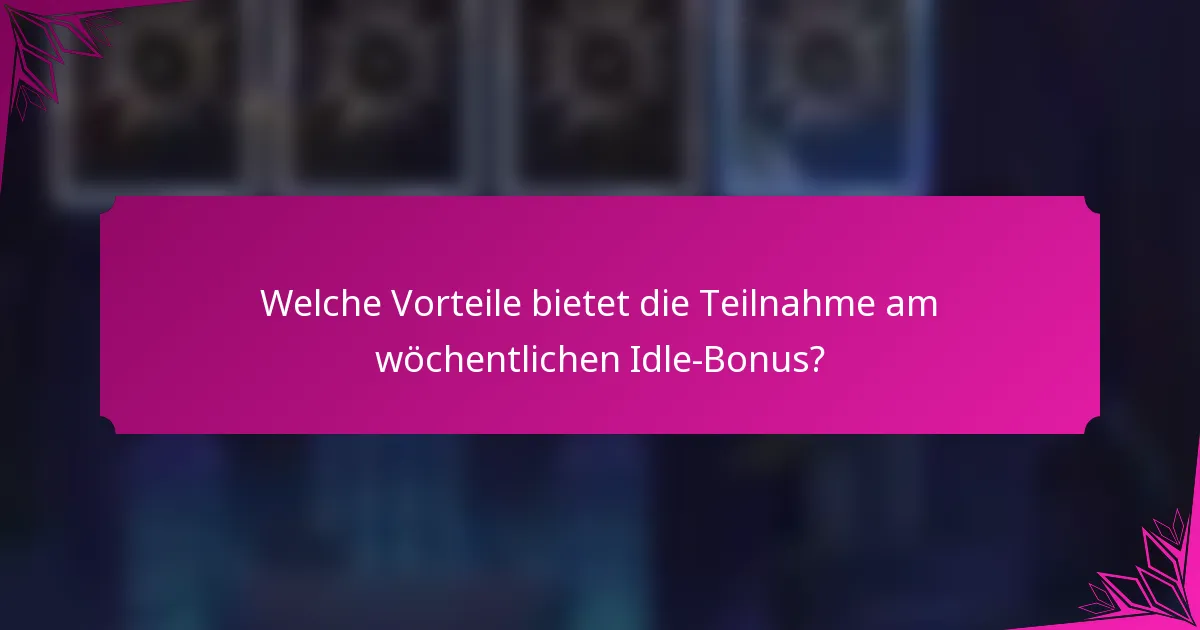 Welche Vorteile bietet die Teilnahme am wöchentlichen Idle-Bonus?