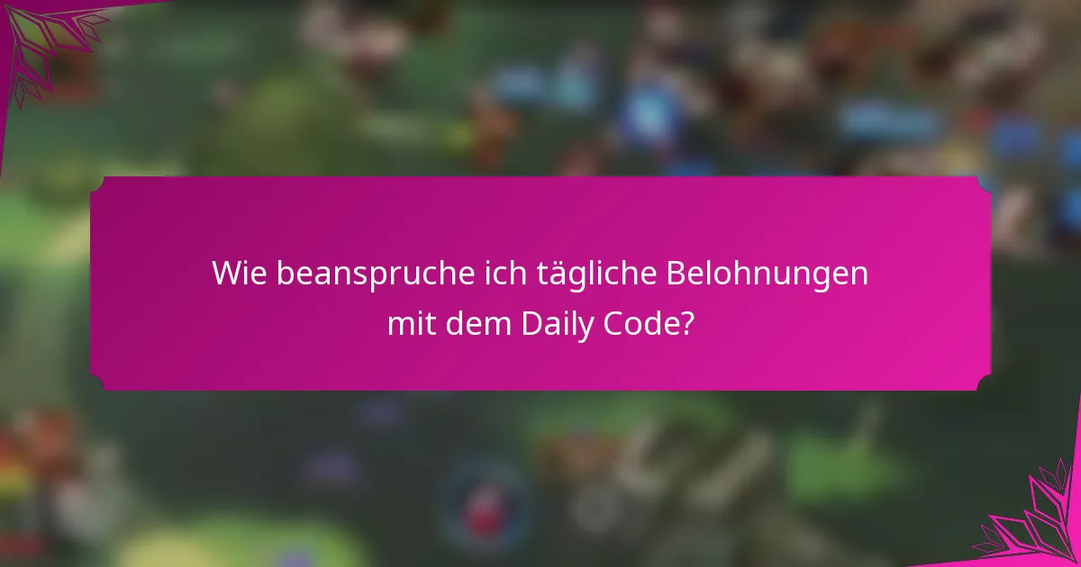 Wie beanspruche ich tägliche Belohnungen mit dem Daily Code?