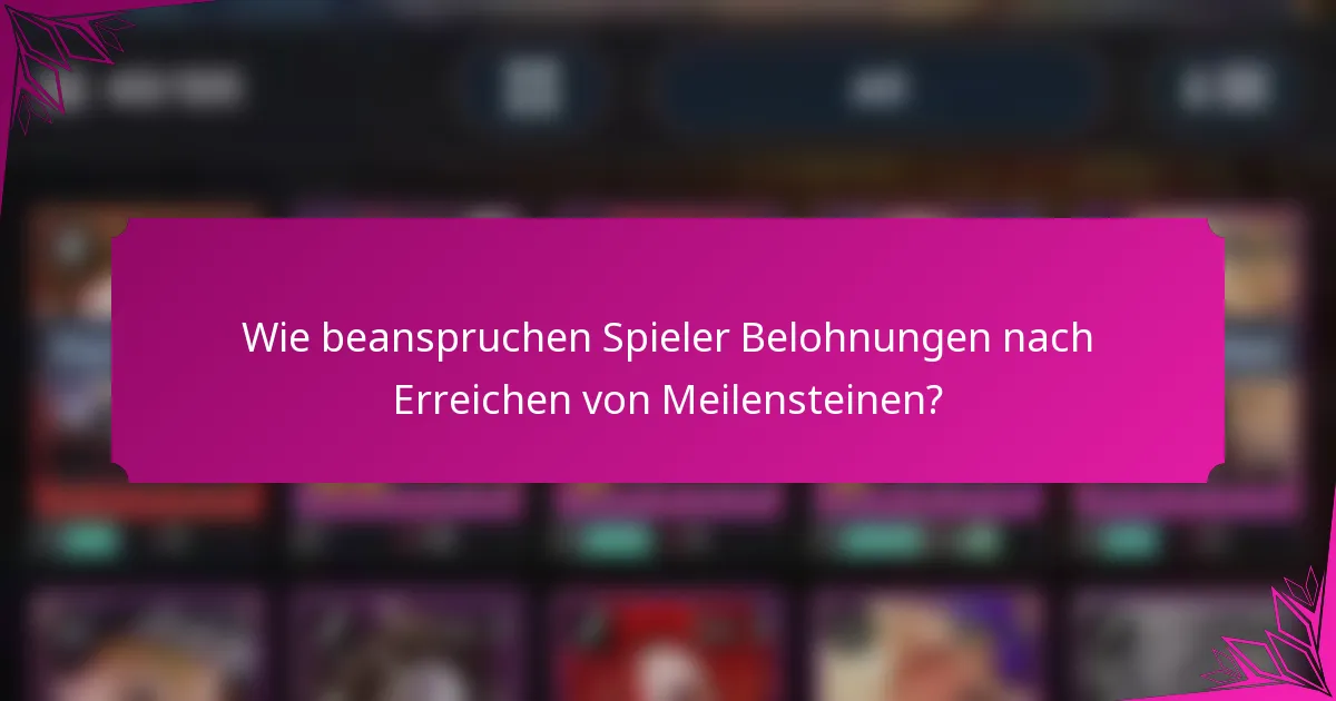 Wie beanspruchen Spieler Belohnungen nach Erreichen von Meilensteinen?