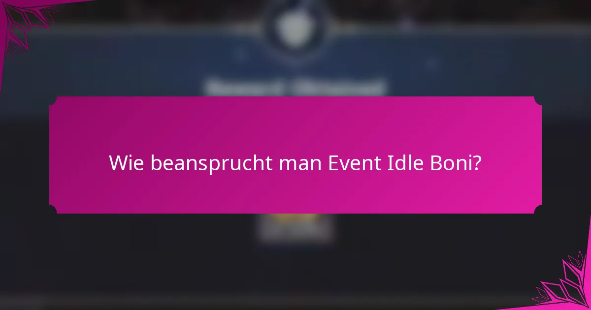 Wie beansprucht man Event Idle Boni?