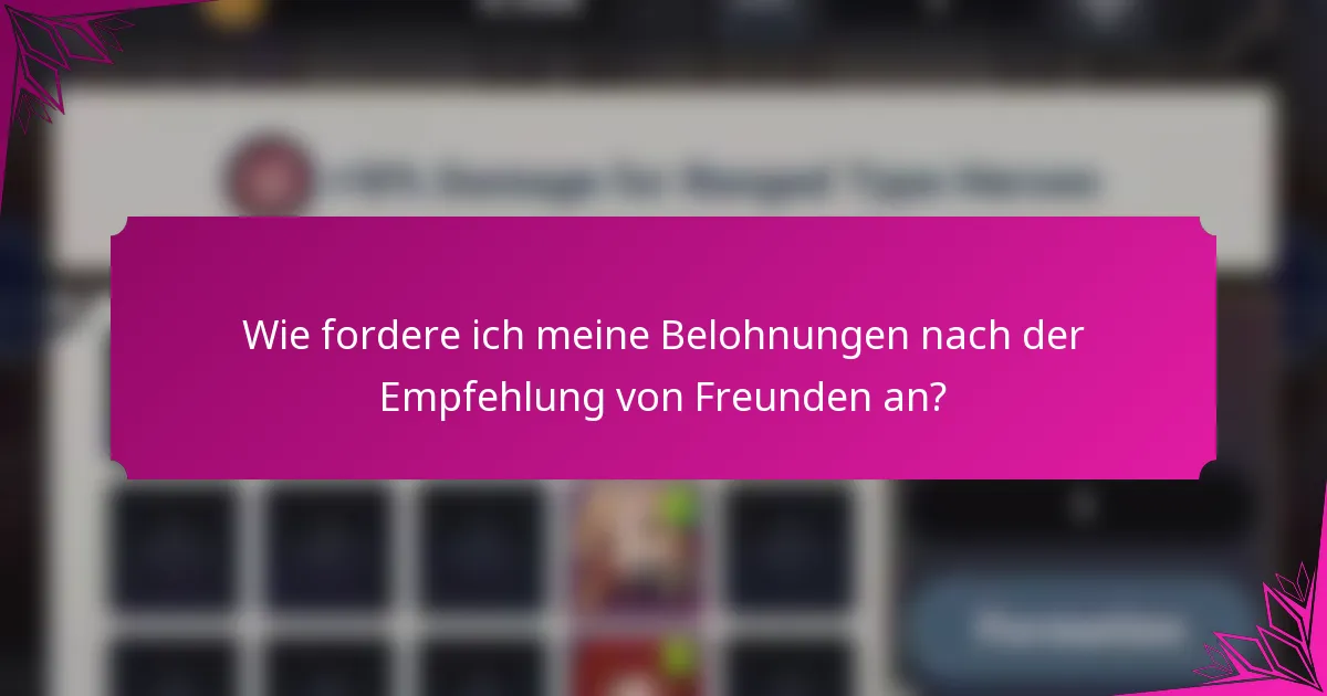 Wie fordere ich meine Belohnungen nach der Empfehlung von Freunden an?