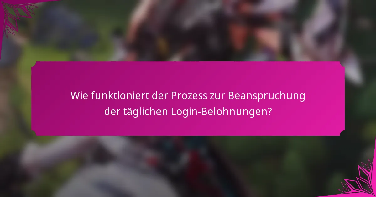 Wie funktioniert der Prozess zur Beanspruchung der täglichen Login-Belohnungen?