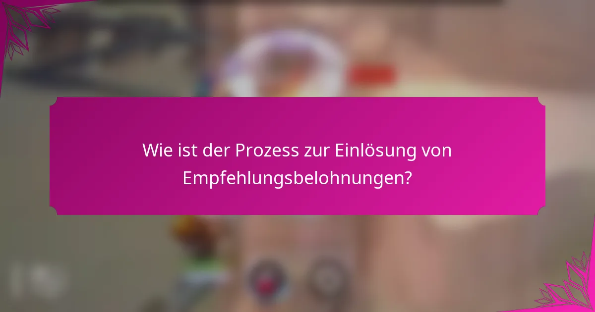 Wie ist der Prozess zur Einlösung von Empfehlungsbelohnungen?