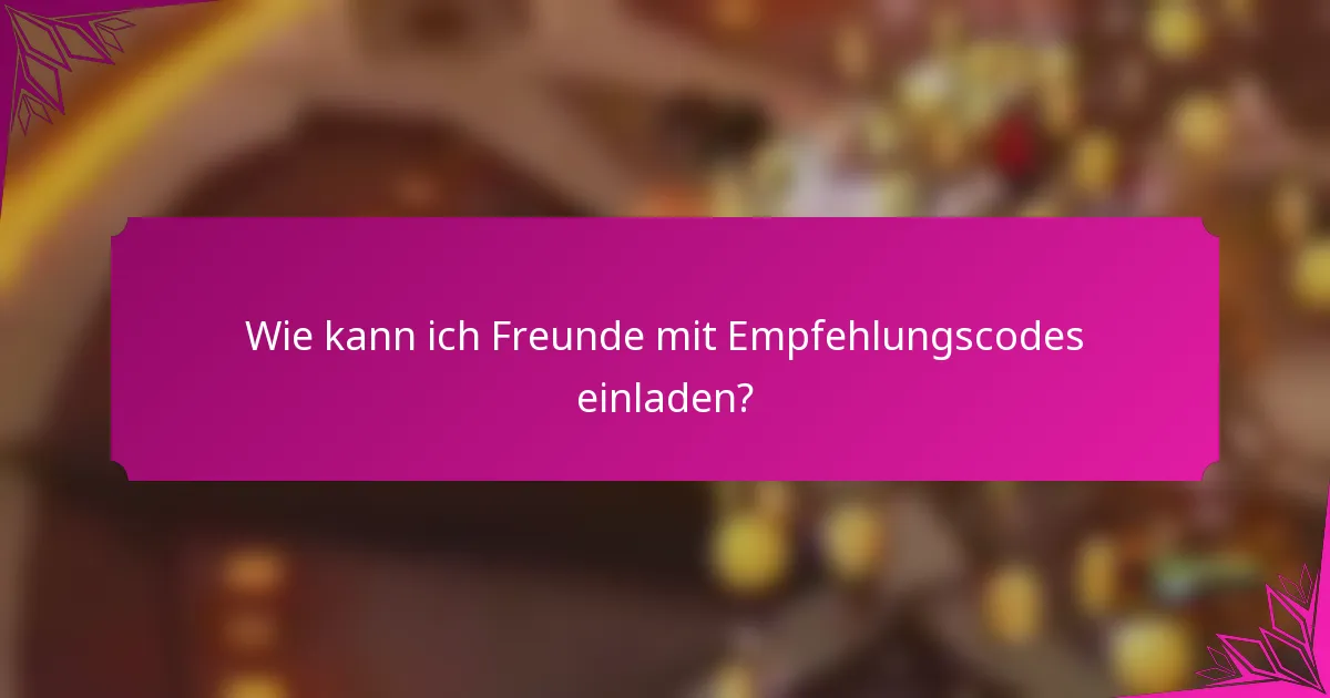 Wie kann ich Freunde mit Empfehlungscodes einladen?