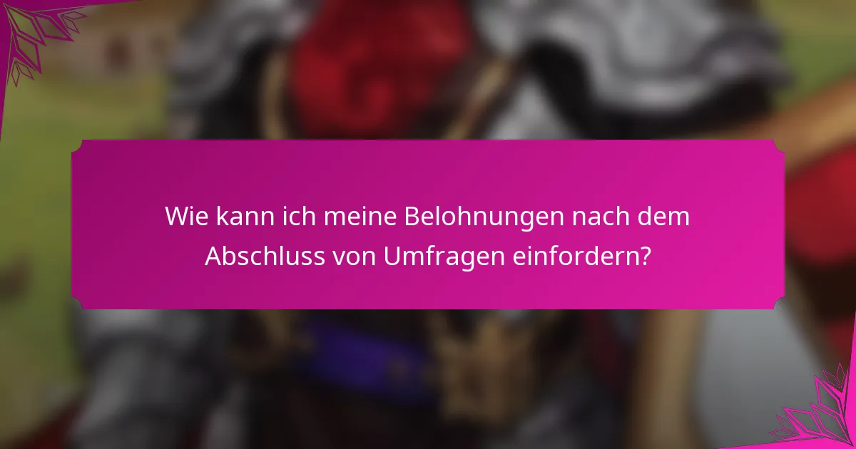 Wie kann ich meine Belohnungen nach dem Abschluss von Umfragen einfordern?