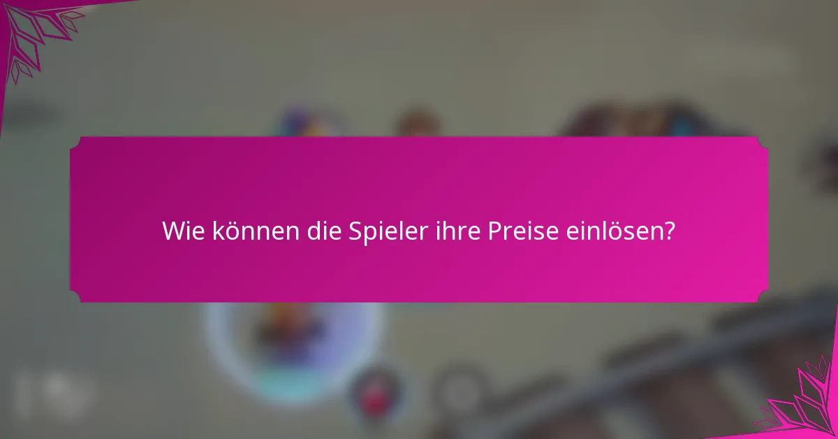 Wie können die Spieler ihre Preise einlösen?