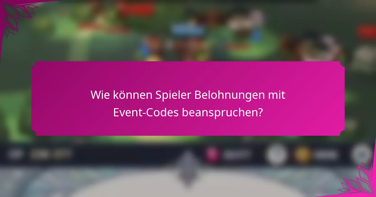 Wie können Spieler Belohnungen mit Event-Codes beanspruchen?