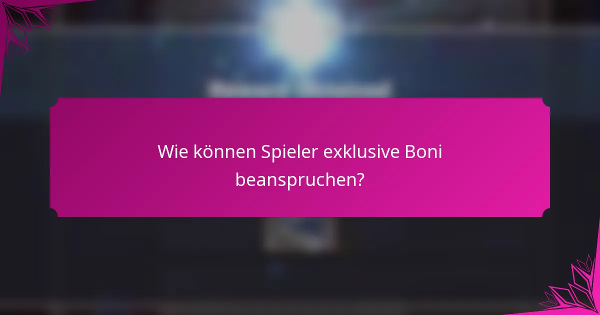 Wie können Spieler exklusive Boni beanspruchen?