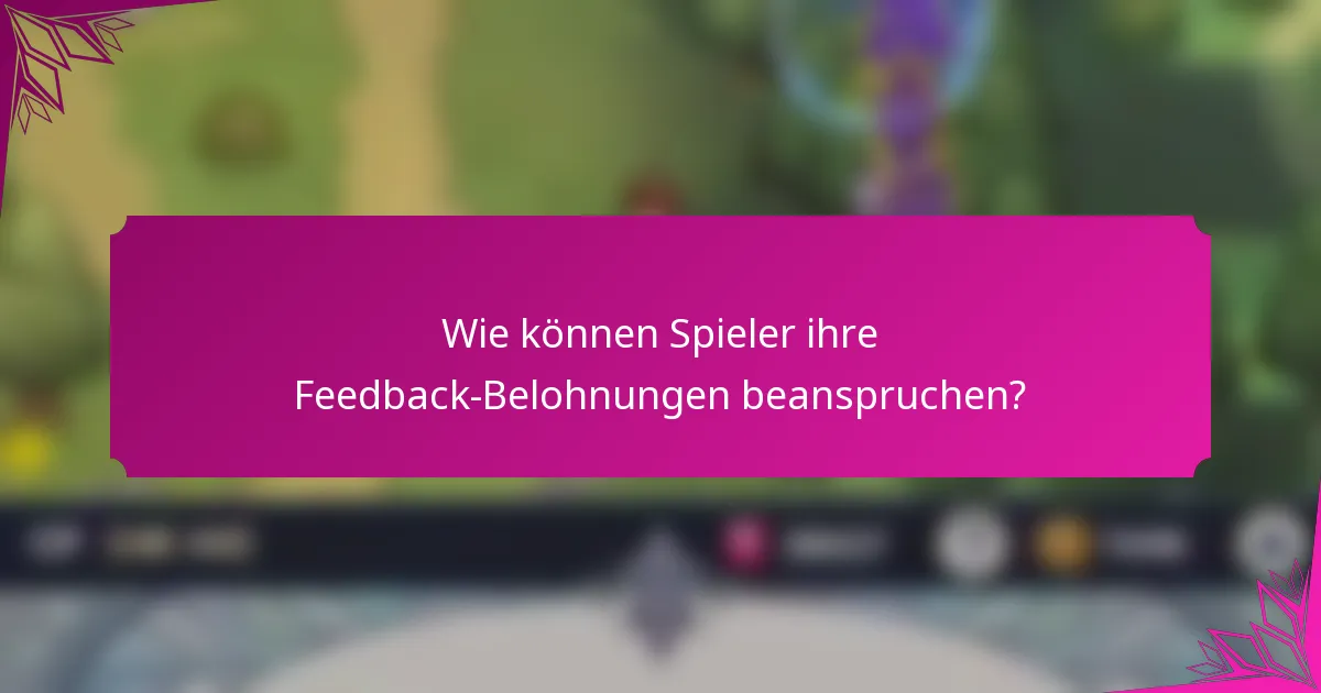 Wie können Spieler ihre Feedback-Belohnungen beanspruchen?