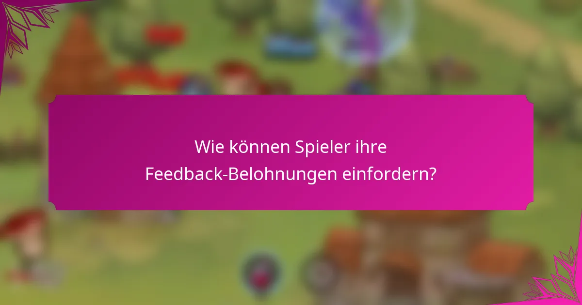 Wie können Spieler ihre Feedback-Belohnungen einfordern?
