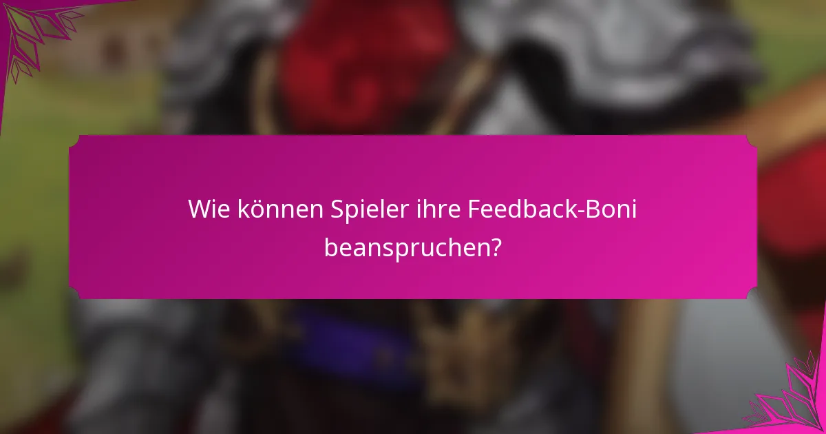 Wie können Spieler ihre Feedback-Boni beanspruchen?
