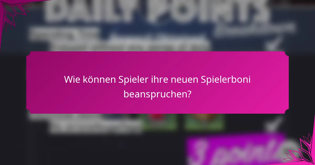 Wie können Spieler ihre neuen Spielerboni beanspruchen?