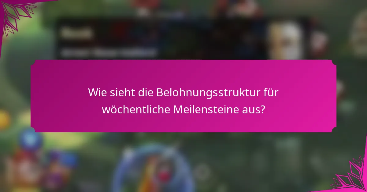 Wie sieht die Belohnungsstruktur für wöchentliche Meilensteine aus?