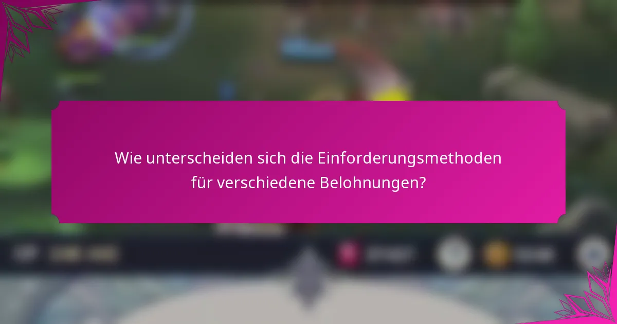 Wie unterscheiden sich die Einforderungsmethoden für verschiedene Belohnungen?