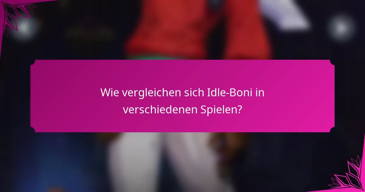 Wie vergleichen sich Idle-Boni in verschiedenen Spielen?